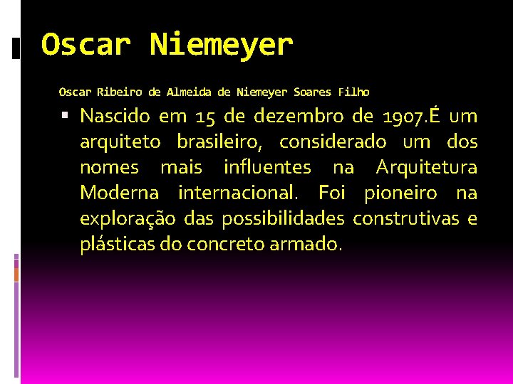 Oscar Niemeyer Oscar Ribeiro de Almeida de Niemeyer Soares Filho Nascido em 15 de