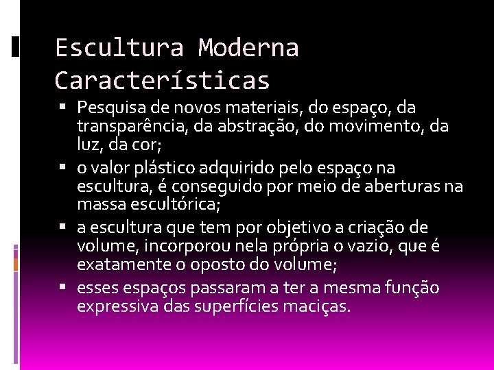 Escultura Moderna Características Pesquisa de novos materiais, do espaço, da transparência, da abstração, do