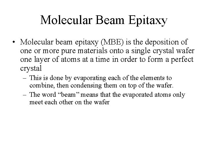 Molecular Beam Epitaxy • Molecular beam epitaxy (MBE) is the deposition of one or