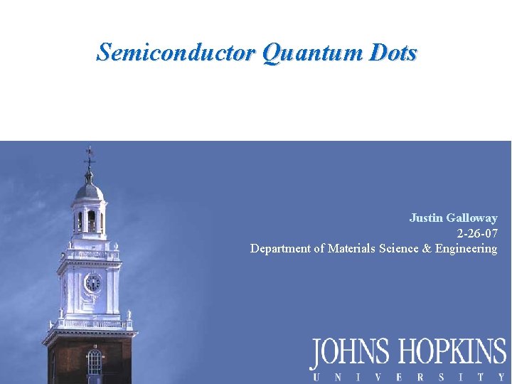 Semiconductor Quantum Dots Justin Galloway 2 -26 -07 Department of Materials Science & Engineering