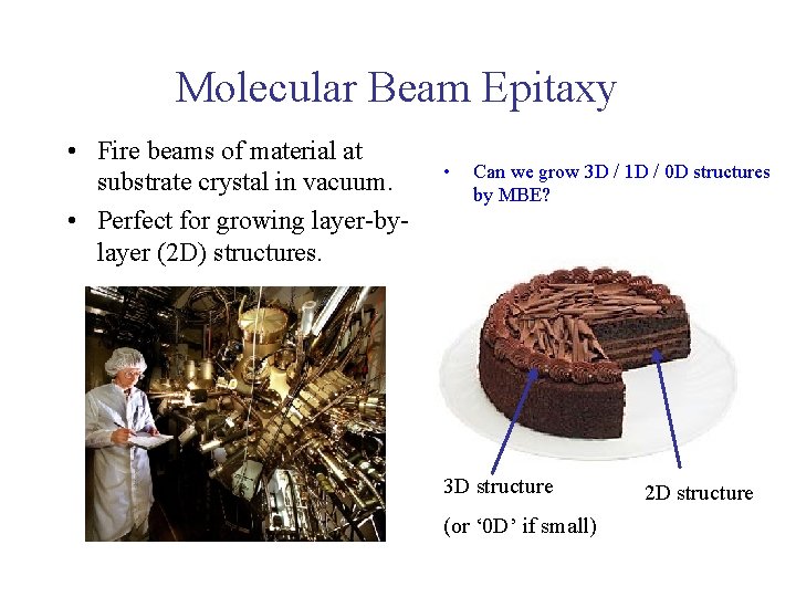 Molecular Beam Epitaxy • Fire beams of material at substrate crystal in vacuum. •