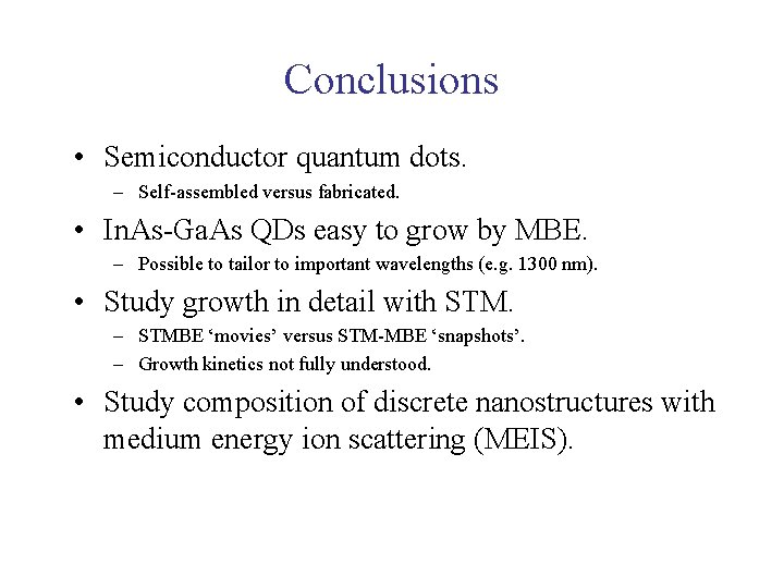 Conclusions • Semiconductor quantum dots. – Self-assembled versus fabricated. • In. As-Ga. As QDs