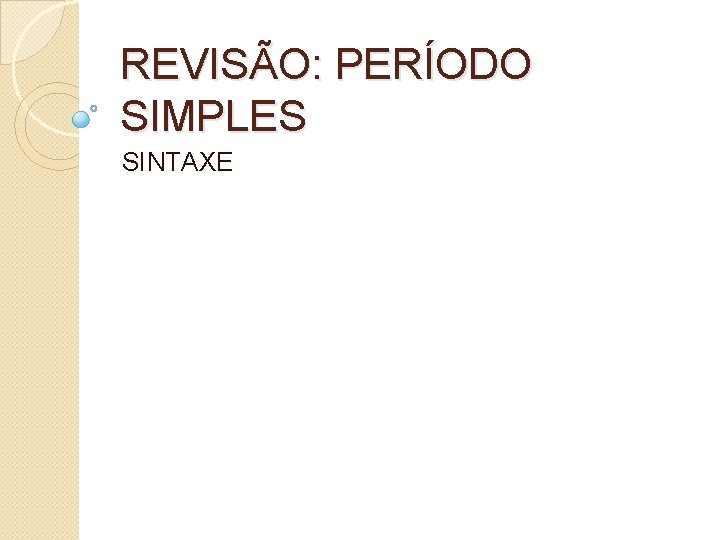 REVISÃO: PERÍODO SIMPLES SINTAXE 