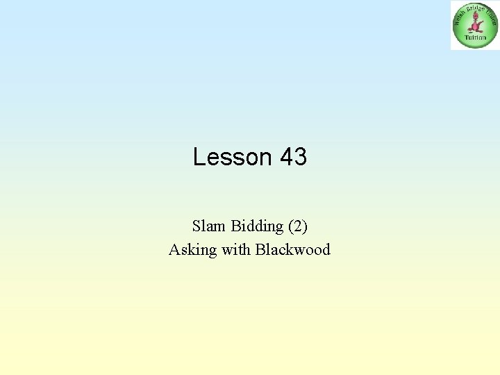 Lesson 43 Slam Bidding (2) Asking with Blackwood 