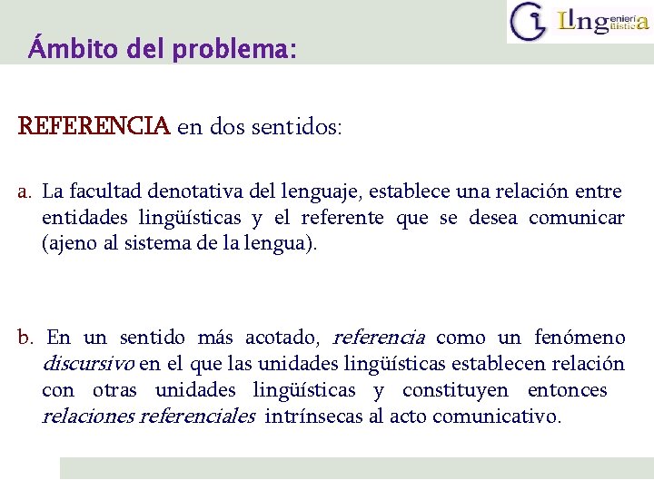 Ámbito del problema: REFERENCIA en dos sentidos: a. La facultad denotativa del lenguaje, establece