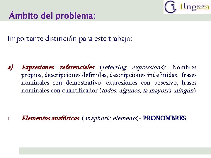 Ámbito del problema: Importante distinción para este trabajo: a) Expresiones referenciales (referring expressions): Nombres