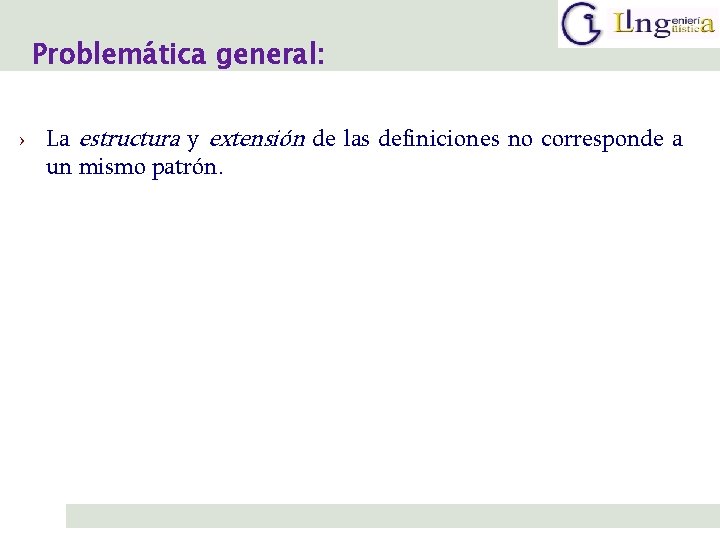 Problemática general: › La estructura y extensión de las definiciones no corresponde a un