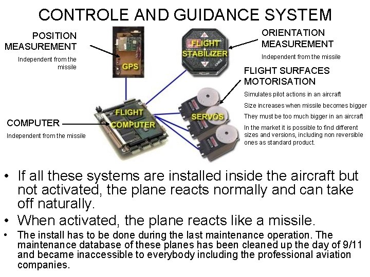 CONTROLE AND GUIDANCE SYSTEM POSITION MEASUREMENT Independent from the missile ORIENTATION MEASUREMENT Independent from