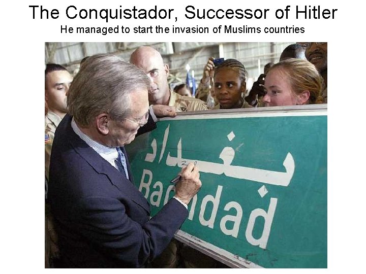 The Conquistador, Successor of Hitler He managed to start the invasion of Muslims countries