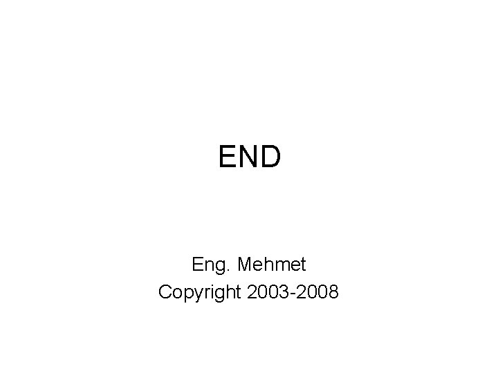 END Eng. Mehmet Copyright 2003 -2008 