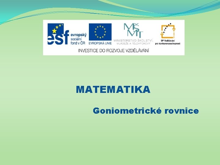 MATEMATIKA Goniometrické rovnice 