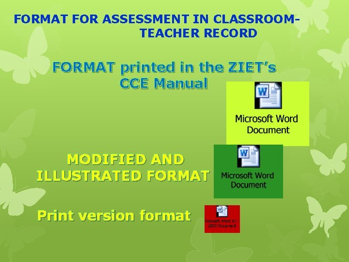 FORMAT FOR ASSESSMENT IN CLASSROOM- TEACHER RECORD FORMAT printed in the ZIET’s CCE Manual