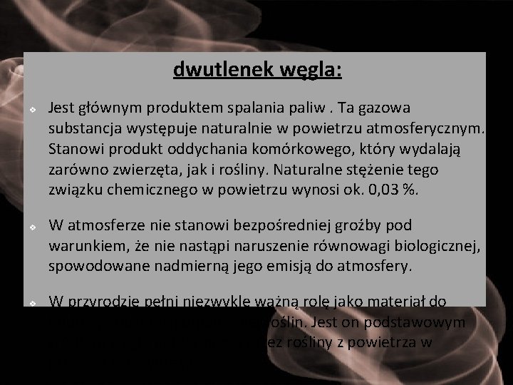 dwutlenek węgla: v v v Jest głównym produktem spalania paliw. Ta gazowa substancja występuje