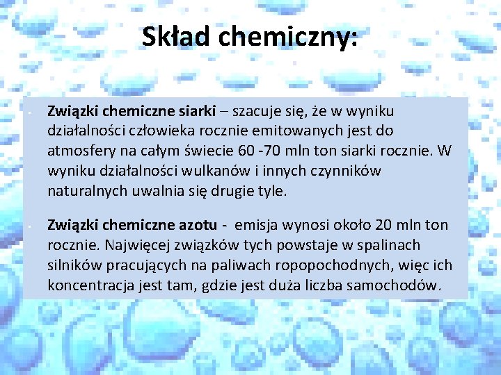 Skład chemiczny: • • Związki chemiczne siarki – szacuje się, że w wyniku działalności