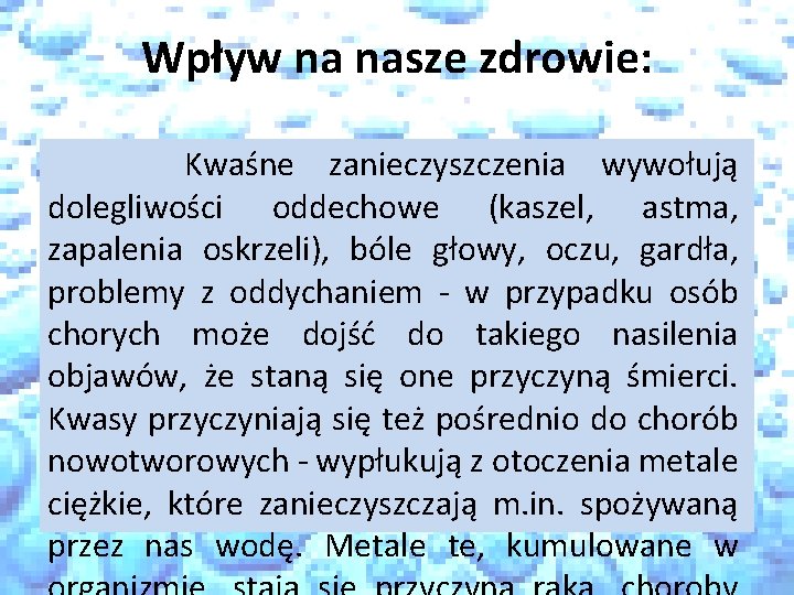 Wpływ na nasze zdrowie: Kwaśne zanieczyszczenia wywołują dolegliwości oddechowe (kaszel, astma, zapalenia oskrzeli), bóle