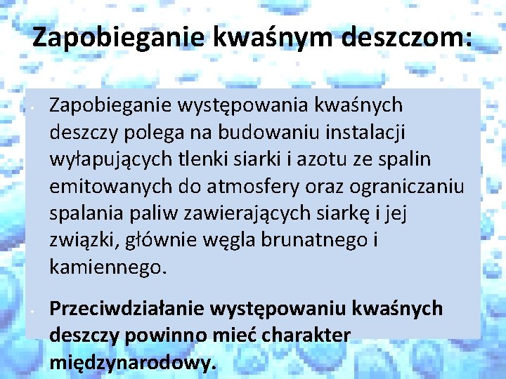 Zapobieganie kwaśnym deszczom: • • Zapobieganie występowania kwaśnych deszczy polega na budowaniu instalacji wyłapujących