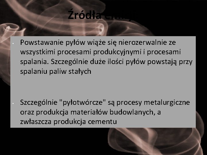 Źródła emisji: • • Powstawanie pyłów wiąże się nierozerwalnie ze wszystkimi procesami produkcyjnymi i