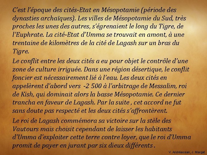 C’est l’époque des cités-Etat en Mésopotamie (période des dynasties archaïques). Les villes de Mésopotamie