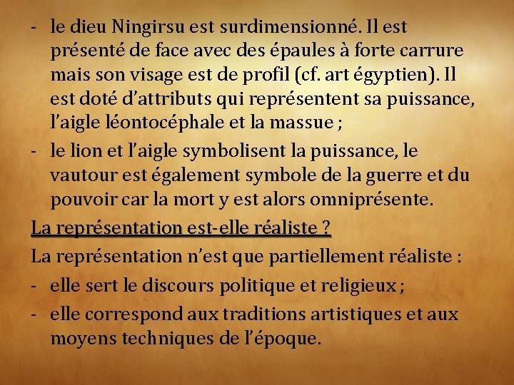 - le dieu Ningirsu est surdimensionné. Il est présenté de face avec des épaules