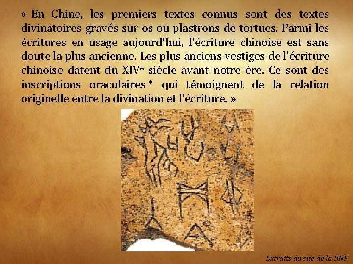  « En Chine, les premiers textes connus sont des textes divinatoires gravés sur