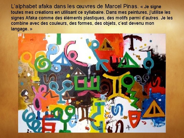 L’alphabet afaka dans les œuvres de Marcel Pinas. « Je signe toutes mes créations