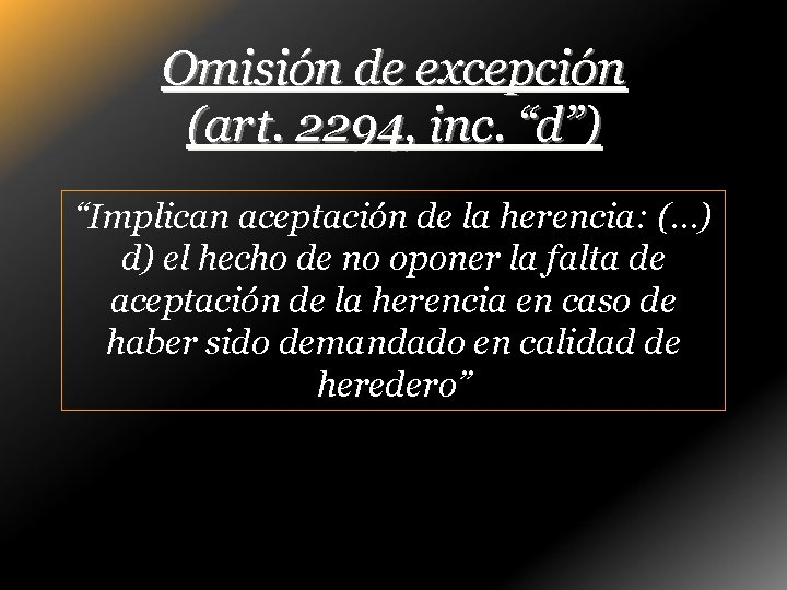 Omisión de excepción (art. 2294, inc. “d”) “Implican aceptación de la herencia: (…) d)