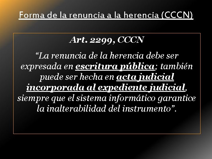 Forma de la renuncia a la herencia (CCCN) Art. 2299, CCCN “La renuncia de
