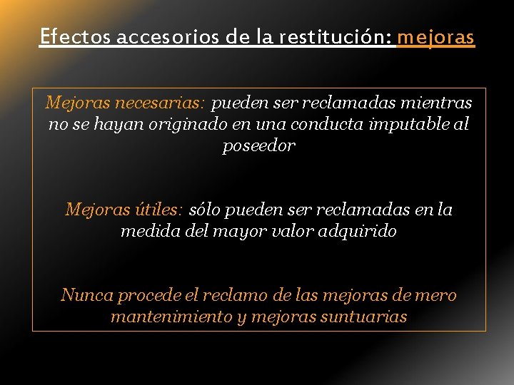 Efectos accesorios de la restitución: mejoras Mejoras necesarias: pueden ser reclamadas mientras no se