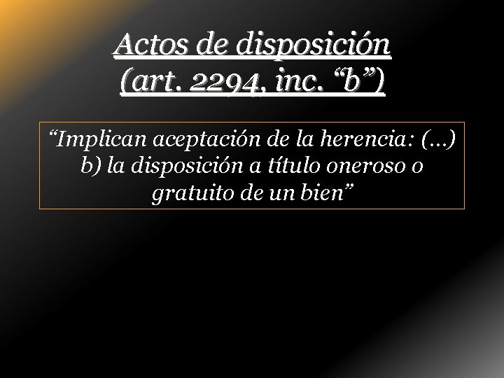 Actos de disposición (art. 2294, inc. “b”) “Implican aceptación de la herencia: (…) b)
