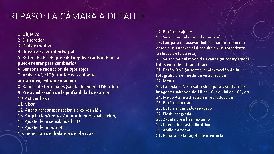 REPASO: LA CÁMARA A DETALLE 1. Objetivo 2. Disparador 3. Dial de modos 4.