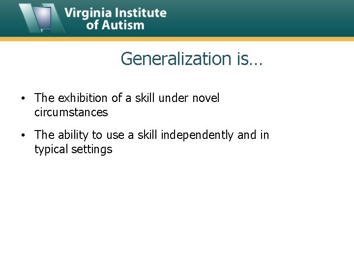 Generalization is… • The exhibition of a skill under novel circumstances • The ability