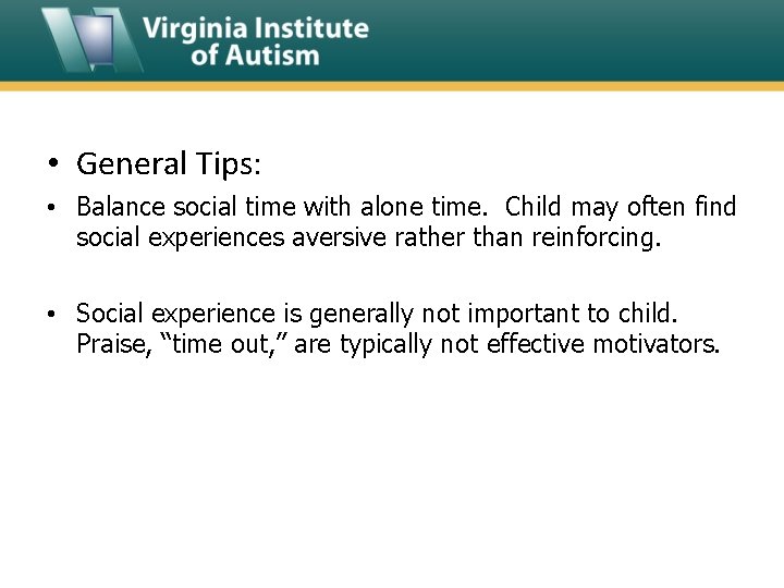  • General Tips: • Balance social time with alone time. Child may often