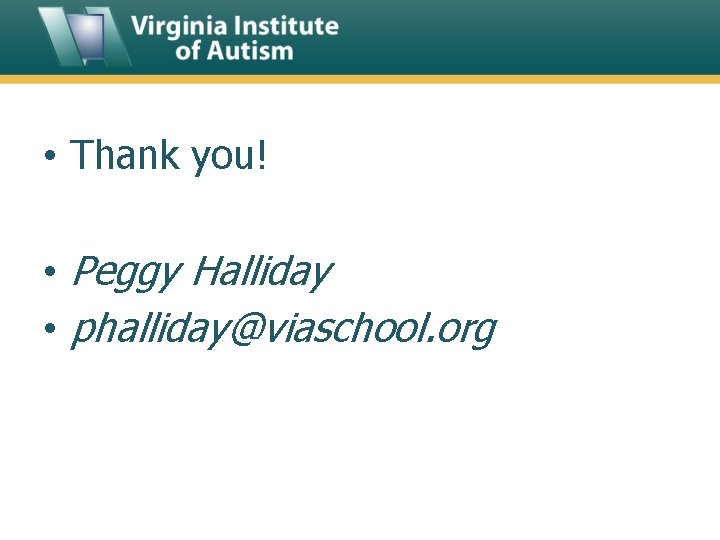  • Thank you! • Peggy Halliday • phalliday@viaschool. org 