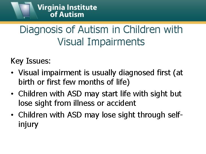Diagnosis of Autism in Children with Visual Impairments Key Issues: • Visual impairment is