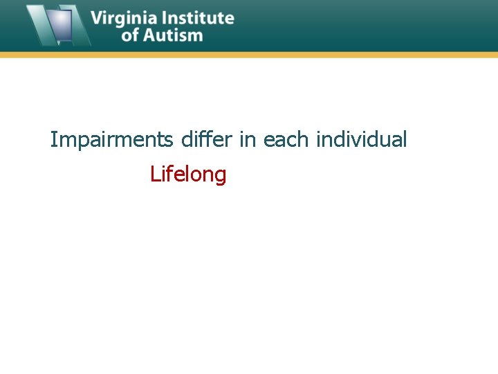 Impairments differ in each individual Lifelong 