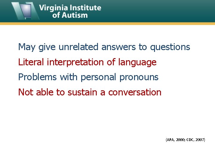 May give unrelated answers to questions Literal interpretation of language Problems with personal pronouns