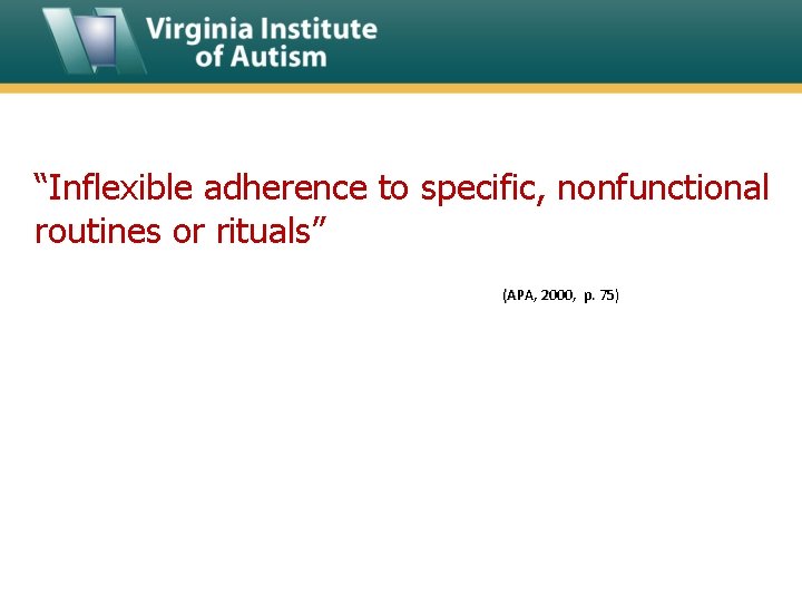 “Inflexible adherence to specific, nonfunctional routines or rituals” (APA, 2000, p. 75) 