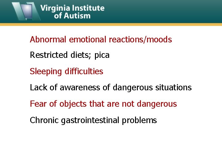 Abnormal emotional reactions/moods Restricted diets; pica Sleeping difficulties Lack of awareness of dangerous situations