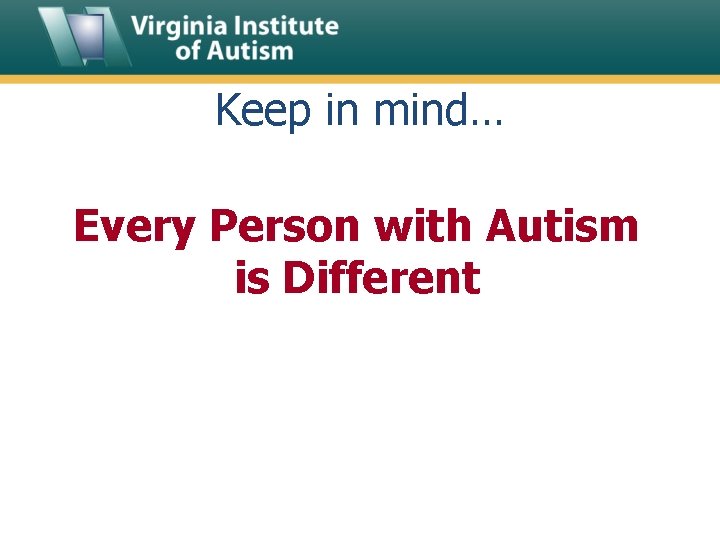 Keep in mind… Every Person with Autism is Different 