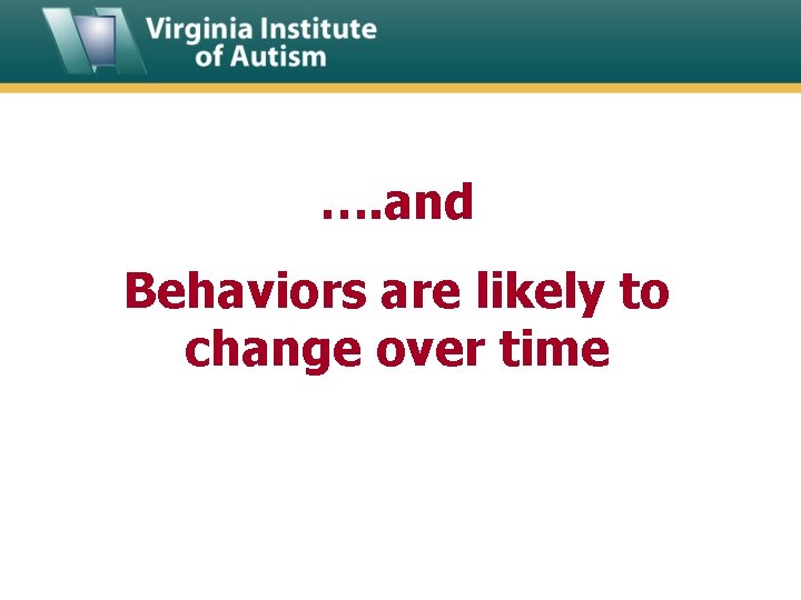 …. and Behaviors are likely to change over time 