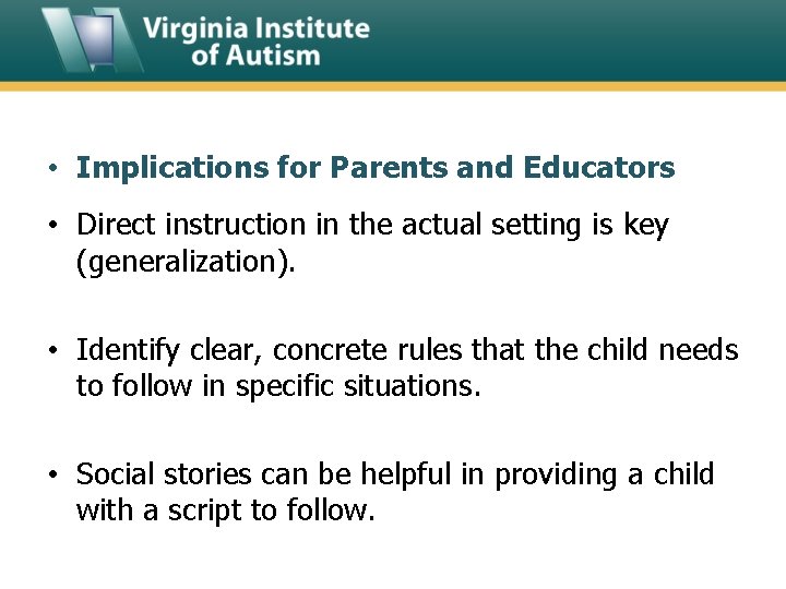  • Implications for Parents and Educators • Direct instruction in the actual setting