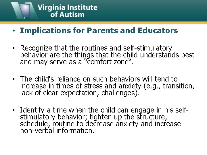  • Implications for Parents and Educators • Recognize that the routines and self-stimulatory