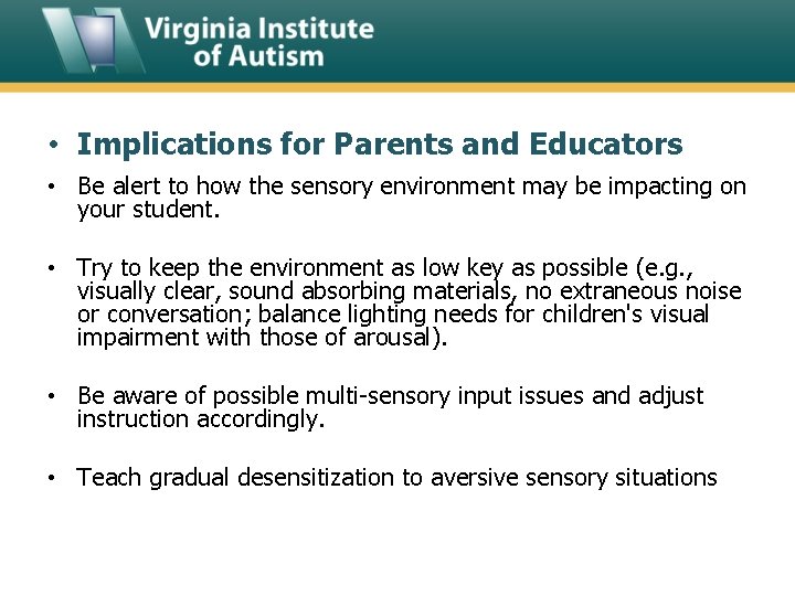  • Implications for Parents and Educators • Be alert to how the sensory