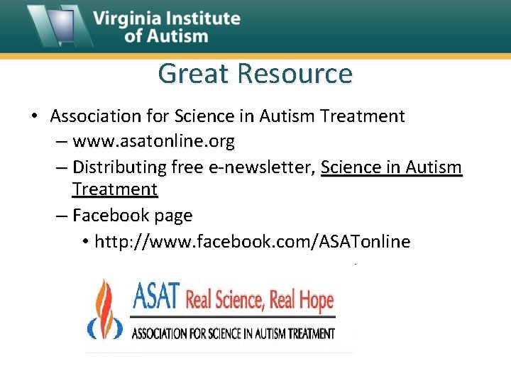 Great Resource • Association for Science in Autism Treatment – www. asatonline. org –