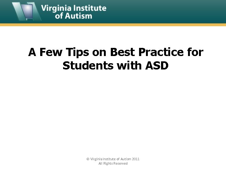 A Few Tips on Best Practice for Students with ASD © Virginia Institute of