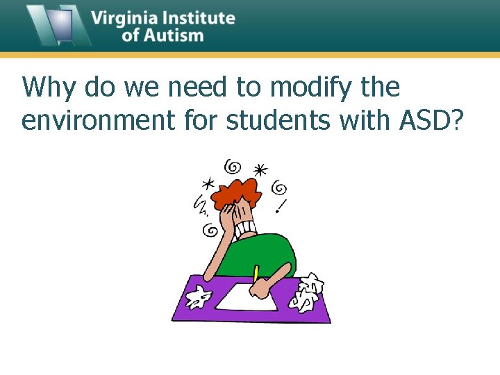 Why do we need to modify the environment for students with ASD? 