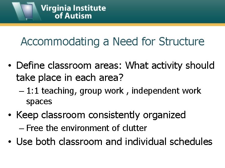 Accommodating a Need for Structure • Define classroom areas: What activity should take place