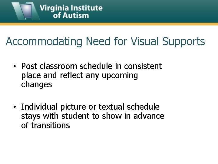 Accommodating Need for Visual Supports • Post classroom schedule in consistent place and reflect