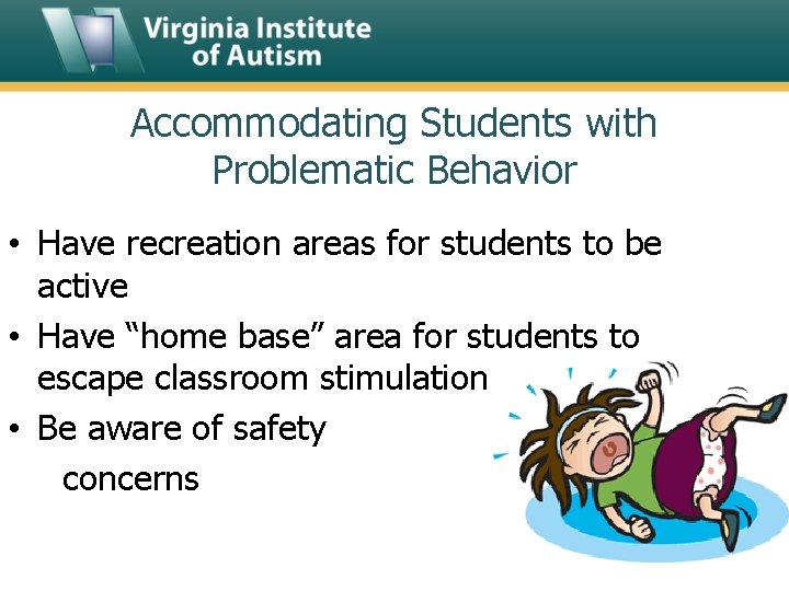 Accommodating Students with Problematic Behavior • Have recreation areas for students to be active
