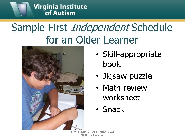 Sample First Independent Schedule for an Older Learner • Skill-appropriate book • Jigsaw puzzle